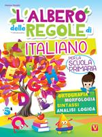 L' albero delle regole di italiano. Per la scuola primaria. Ortografia, morfologia, sintassi, analisi logica. Ediz. a colori