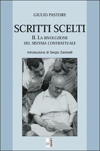 Scritti scelti. Vol. 2: La rivoluzione del sistema contrattuale. - Giulio Pastore - copertina