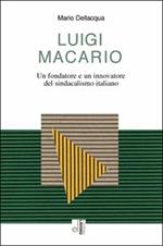 Luigi Macario. Un fondatore e un innovatore del sindacalismo italiano