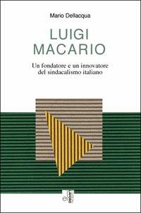 Luigi Macario. Un fondatore e un innovatore del sindacalismo italiano - Mario Dellacqua - copertina