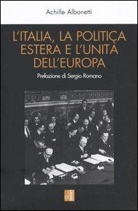 L' Italia, la politica estera e l'unità dell'Europa - Achille Albonetti - copertina