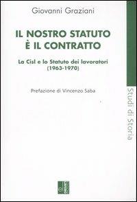 Il nostro statuto è il contratto. La Cisl e lo Statuto dei lavoratori (1963-1970) - Giovanni Graziani - copertina