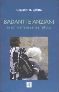 Badanti e anziani in un welfare senza futuro - Giovanni B. Sgritta - copertina