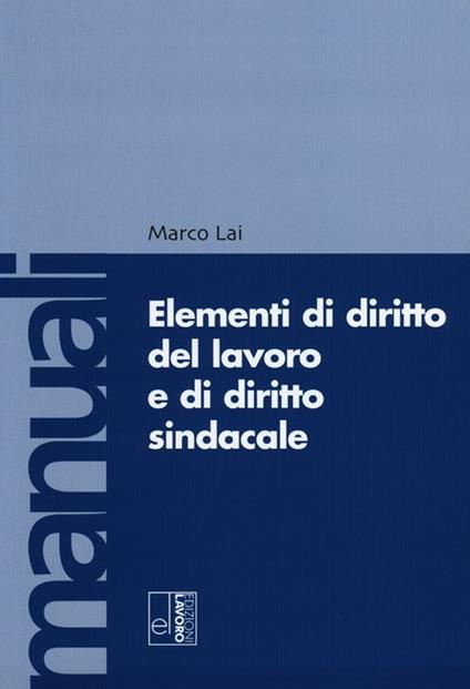 Elementi di diritto del lavoro e sindacale - Marco Lai - copertina