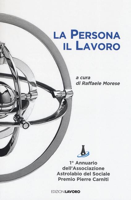 La persona il lavoro. 1º Annuario Associazione Astrolabio del Sociale. Premio Pierre Carniti - copertina