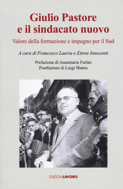 Giulio Pastore e il sindacato nuovo. Valore della formazione e impegno per il Sud - copertina