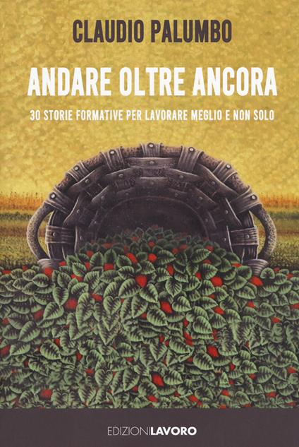 Andare oltre ancora. 30 storie formative per lavorare meglio - Claudio Palumbo - copertina
