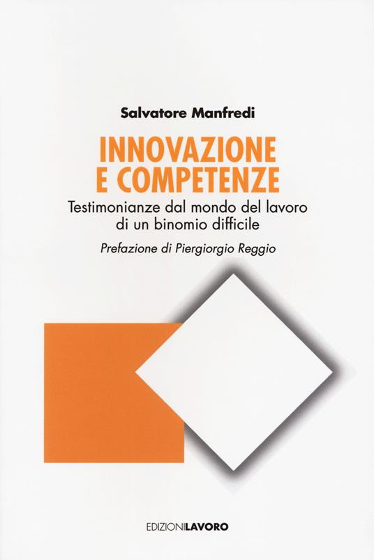Innovazione e competenze. Testimonianze dal mondo del lavoro di un binomio difficile - Salvatore Manfredi - copertina