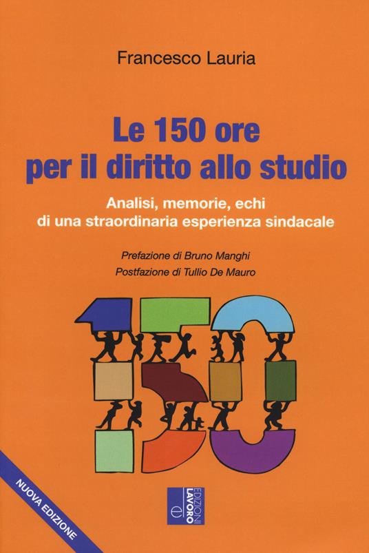 Le 150 ore per il diritto allo studio. Analisi, memorie, echi di una straordinaria esperienza sindacale - Francesco Lauria - copertina
