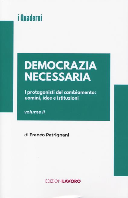 Democrazia necessaria. Vol. 2: I protagonisti del cambiamento: uomini, idee e istituzioni - Franco Patrignani - copertina