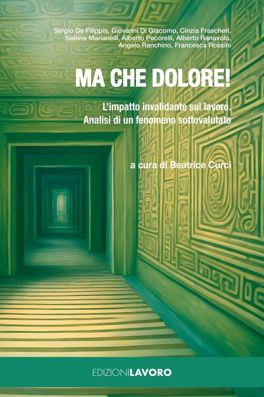 Ma che dolore! L'impatto invalidante sul lavoro. Analisi di un fenomeno sottovalutato - Sergio De Filippis,Giovanni Di Giacomo,Cinzia Frascheri,Sabina Marianelli - ebook