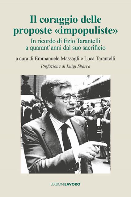 Il coraggio delle proposte «impopuliste». In ricordo di Ezio Tarantelli a quarant'anni dal suo sacrificio - copertina