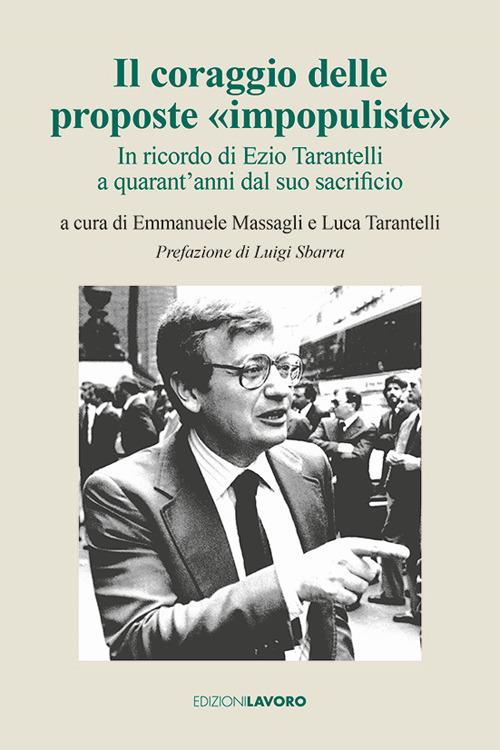 Il coraggio delle proposte «impopuliste». In ricordo di Ezio Tarantelli a quarant'anni dal suo sacrificio - copertina