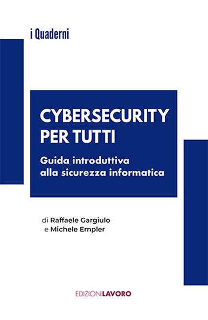 Cybersecurity per tutti. Guida alla sicurezza informatica e alle nuove professioni - Raffaele Gargiulo,Michele Empler - copertina
