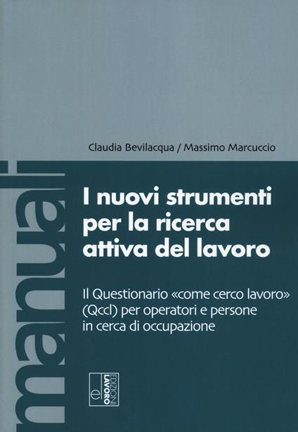I nuovi strumenti per la ricerca attiva del lavoro. Il Questionario «come cerco lavoro» (Qccl) per operatori e persone in cerca di occupazione - Claudia Bevilacqua,Massimo Marcuccio - copertina