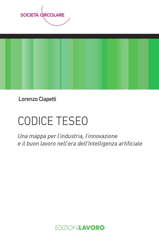 Codice Teseo. Una mappa per l'industria, l'innovazione e il buon lavoro nell'era dell'Intelligenza Artificiale - Lorenzo Ciapetti - ebook