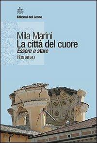 La città del cuore. Essere e stare - Mila Marini - copertina