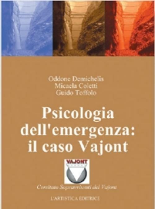 Psicologia dell'emergenza: il caso Vajont - Oddone Demichelis,Micaela Coletti,Guido Toffolo - copertina