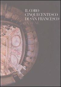Il coro cinquecentesco di San Francesco in bene - Elisabetta Salzotti,Massimo Ravera,Guido Gentilo - copertina