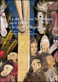 La chiesa di San Sebastiano tra le fiandre e le vie dei pellegrini. Ediz. italiana e inglese - copertina