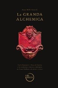 La grande alchemia. Carlo Emanuele I Duca di Savoia e la tradizione ermetica subalpina da Pinot Gallizio ad artieri viventi - Enzo Biffi Gentili - copertina