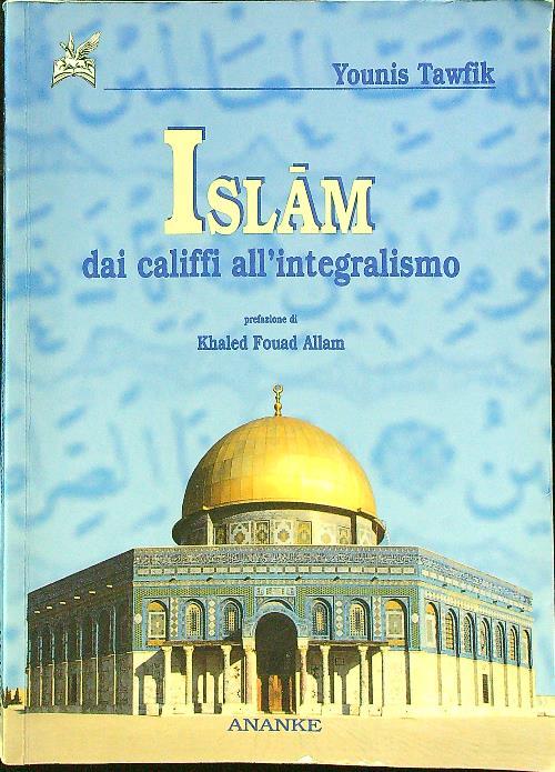 Islam. Dai califfi all'integralismo