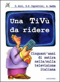 Una tivù da ridere. Cinquant'anni di satira nella/sulla televisione italiana - copertina