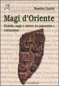Magi d'oriente. Filosofia, magia e mistero tra paganesimo e cristianesimo - Massimo Centini - copertina