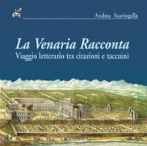 Libro La Venaria racconta. Viaggio letterario tra citazioni e taccuini Andrea Scaringella