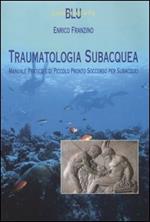 Traumatologia subacquea. Manuale pratico e di piccolo pronto soccorso per subacquei