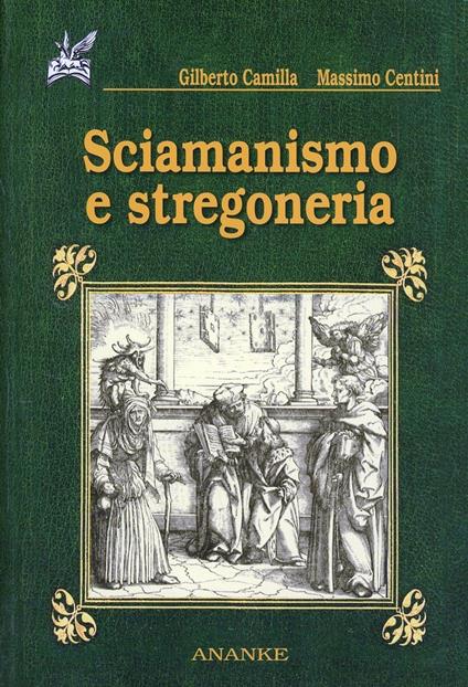 Sciamanismo e stregoneria - Gilberto Camilla,Massimo Centini - copertina