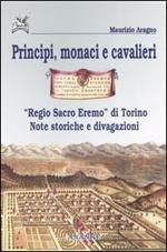 Principi, monaci e cavalieri. «Regio sacro eremo» di Torino. Note storiche e divagazioni