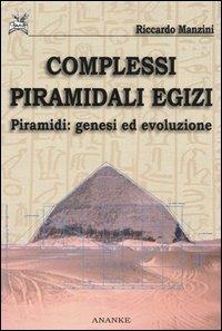 Complessi piramidali egizi. Vol. 1: Piramidi. Genesi ed evoluzione - Riccardo Manzini - copertina