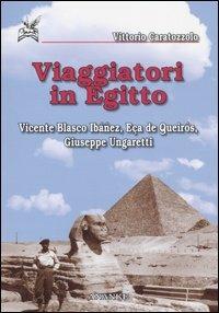 Viaggiatori in Egitto. Vicente Blasco Ibáñez, Eca de Queirós, Giuseppe Ungaretti - Vittorio Caratozzolo - copertina