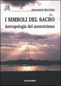 I simboli del sacro. Antropologia del monoteismo - Annamaria Bortolan - copertina