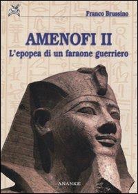 Amenofi II. L'epopea di un faraone guerriero. Ediz. illustrata - Franco Brussino - copertina