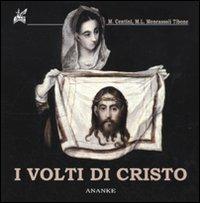 I volti di Cristo. Ediz. illustrata - Massimo Centini,M. Luisa Moncassoli Tibone - copertina