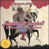 Impariamo l'arabo? Piccolo manuale per giovani esploratori. Ediz. illustrata. Con CD-ROM - Alessandra Fabbretti - copertina