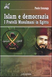 Islam e democrazia. I fratelli musulmani in Egitto - Paolo Gonzaga - copertina