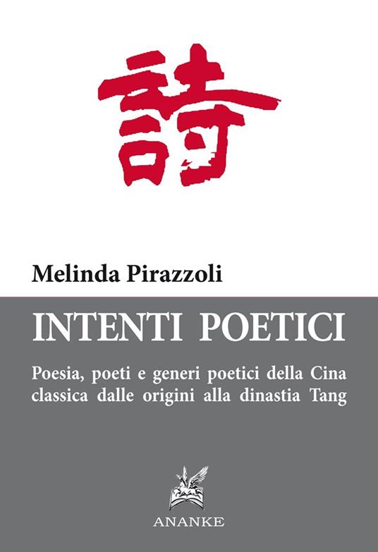 Intenti poetici. Poesia, poeti e generi poetici della Cina classica dalle origini alla dinastia Tang - Melinda Pirazzoli - copertina