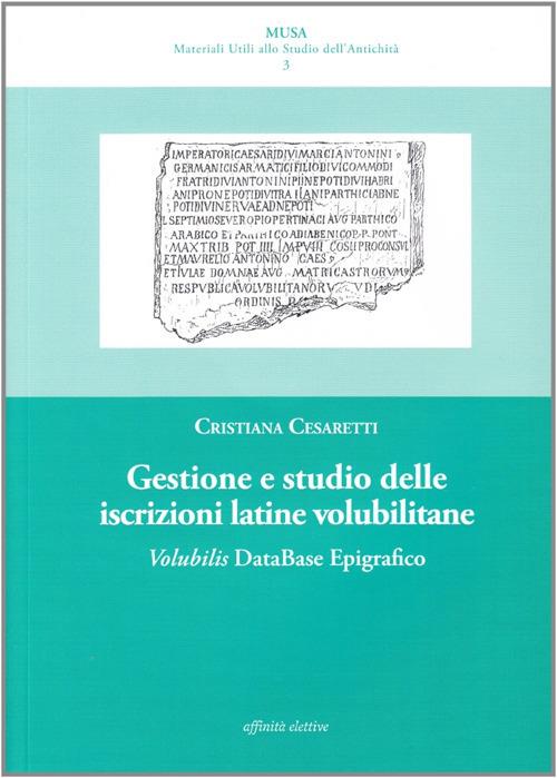 Gestione e studio delle iscrizioni latine volubilitane. Volubilis database epigrafico - Cristiana Cesaretti - copertina