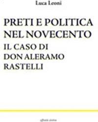 Preti e politica nel Novecento. Il caso di don Aleramo Rastelli - Luca Leoni - copertina