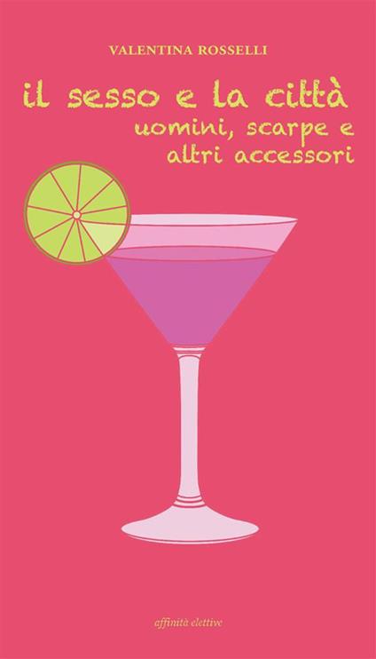 Il sesso e la città. Uomini, scarpe e altri accessori - Valentina Rosselli - ebook