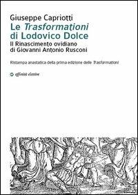 Le "trasformazioni" di Lodovico Dolce. Il Rinasciemnto ovidiano di Giovanni Antonio Rusconi - Giuseppe Capriotti - copertina