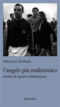 L' angelo più malinconico. Storie di sport e letteratura - Massimo Raffaeli - ebook