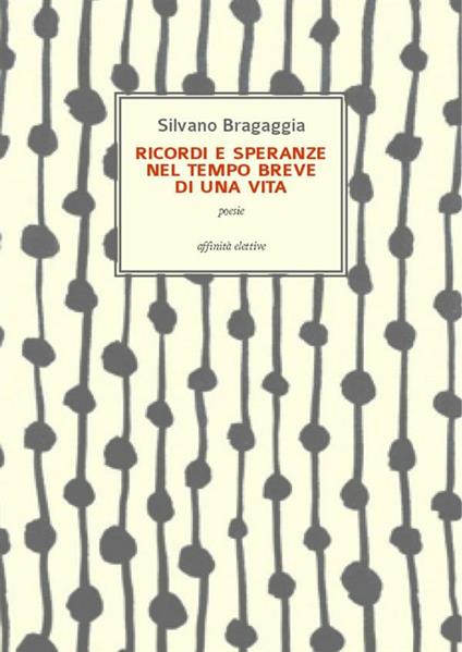 Ricordi e speranze nel tempo breve di una vita - Silvano Bragaggia - ebook