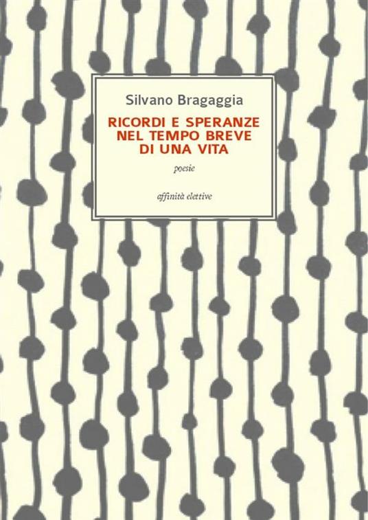 Ricordi e speranze nel tempo breve di una vita - Silvano Bragaggia - ebook