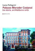 Palazzo Moroder Costanzi tra storia, architettura e arte