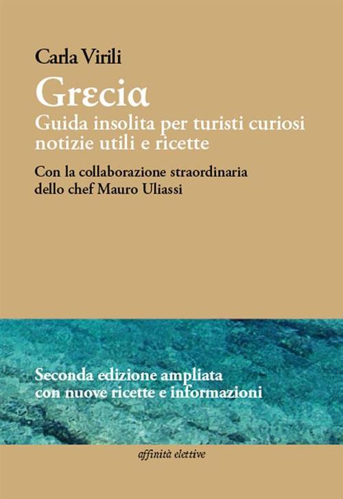 Grecia. Guida insolita per turisti curiosi. Notizie utili e ricette. Ediz. ampliata - Carla Virili - ebook