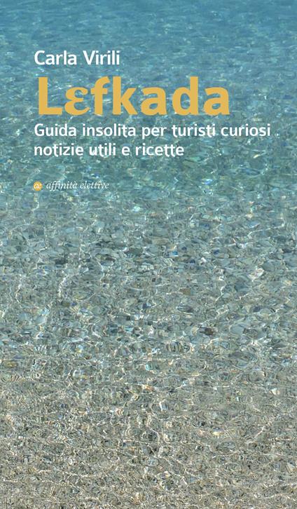 Lefkada. Guida insolita per turisti curiosi. Notizie utili e ricette - Carla Virili - copertina